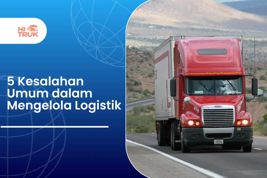 5 Kesalahan Umum dalam Mengelola Logistik