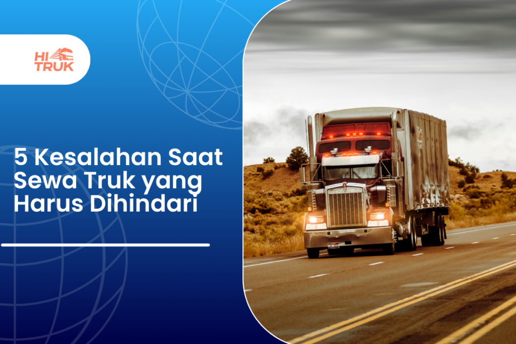 5 Kesalahan Saat Sewa Truk yang Harus Dihindari